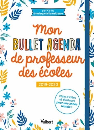 Mon bullet agenda de professeur des écoles : 2019-2020 - Marina Dillé