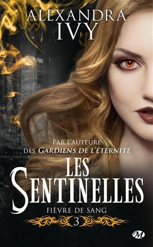 Les sentinelles. Vol. 3. Fièvre de sang - Alexandra Ivy