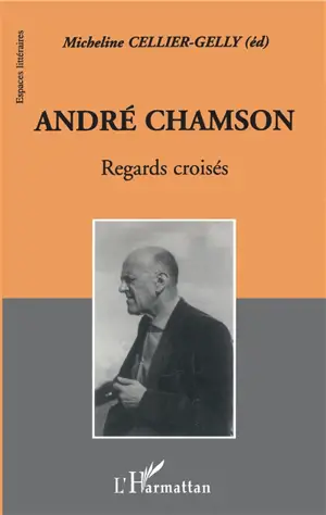 André Chamson, regards croisés - Colloque André Chamson (2000 ; Nîmes)