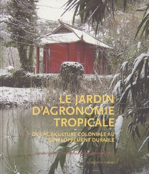 Le Jardin d'agronomie tropicale : de l'agriculture au développement durable - Isabelle Levêque