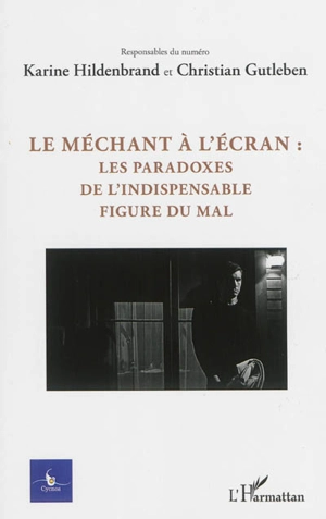 Cycnos, n° 29-2. Le méchant à l'écran : les paradoxes de l'indispensable figure du mal