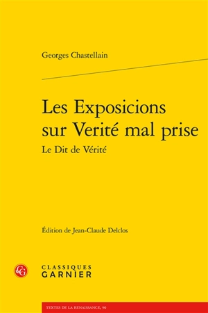 Les exposicions sur verité mal prise : le Dit de vérité - Georges Chastellain