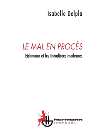 Le mal en procès : Eichmann et les théodicées modernes - Isabelle Delpla