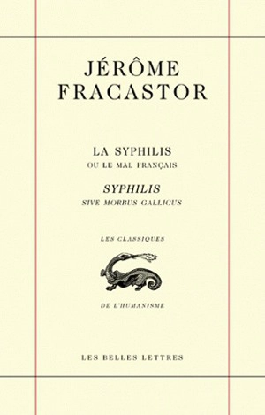 La syphilis ou Le mal français. Syphilis sive Morbus gallicus - Girolamo Fracastoro