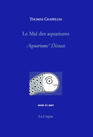 Le mal des aquariums. Aquariums' disease - Thomas Chapelon