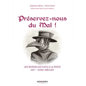 Préservez-nous du mal ! : les Bordelais face à la peste : XIVe-XVIIIe siècles - Stephane Barry