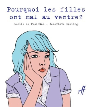 Pourquoi les filles ont mal au ventre ? - Lucile de Pesloüan