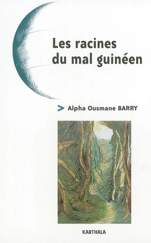 Les racines du mal guinéen - Alpha Ousmane Barry