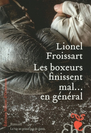 Les boxeurs finissent mal... en général - Lionel Froissart