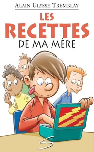 Les recettes de ma mère : un roman - Alain Ulysse Tremblay