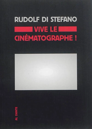 Vive le cinématographe ! : investigation sur la singularité du cinéma - Rudolf Di Stefano