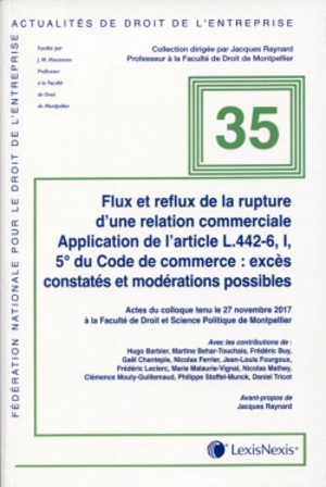 Flux et reflux de la rupture d'une relation commerciale : application de l'article L442-6, I, 5° du Code de commerce, excès constatés et modérations possibles : actes du colloque tenu le 27 novembre 2017 à la Faculté de droit et science politique de 