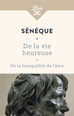 De la vie heureuse. De la tranquillité de l'âme - Sénèque