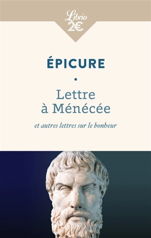 Lettre à Ménécée : et autres lettres sur le bonheur - Epicure