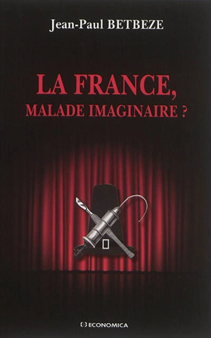 La France, malade imaginaire ? - Jean-Paul Betbèze