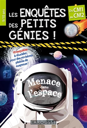 Les enquêtes des petits génies ! : menace dans l'espace : du CM1 au CM2, 9-10 ans, 10 enquêtes à élucider, pour des révisions pleines de suspense ! - Béatrix Lot