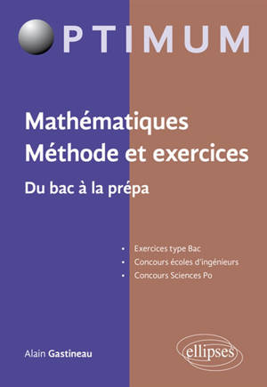 Mathématiques : méthode et exercices : du bac à la prépa - Alain Gastineau
