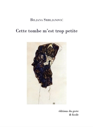 Cette tombe m'est trop petite - Biljana Srbljanovic