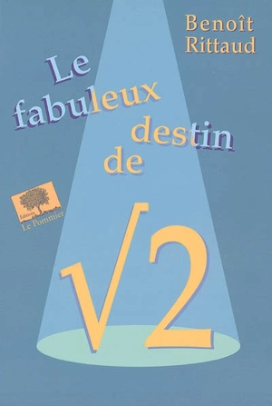 Le fabuleux destin de racine carrée de 2 - Benoît Rittaud