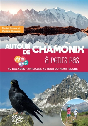 Autour de Chamonix à petits pas : 40 balades familiales autour du Mont-Blanc - Daniel Grévoz