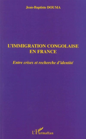 L'immigration congolaise en France : entre crises et recherche d'identité - Jean-Baptiste Douma