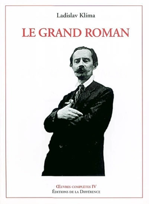 Oeuvres complètes. Vol. 4. Le grand roman - Ladislav Klima