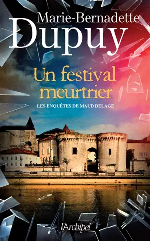 Les enquêtes de Maud Delage. Vol. 3. Un festival meurtrier - Marie-Bernadette Dupuy