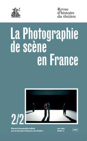 Revue d'histoire du théâtre, n° 284. La photographie de scène en France : art, document, média (2) : des Années folles à nos jours, capter l'invisible