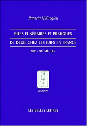 Rites funéraires et pratiques de deuil chez les juifs en France : XIXe-XXe siècles - Patricia Hidiroglou