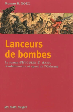 Lanceurs de bombes : le roman d'Evno Azef, révolutionnaire et agent de l'Okhrana - Roman Goul