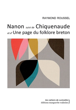 Nanon. Chiquenaude - Raymond Roussel