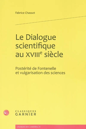 Le dialogue scientifique au XVIIIe siècle : postérité de Fontenelle et vulgarisation des sciences - Fabrice Chassot