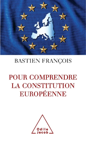 Pour comprendre la Constitution européenne - Bastien François
