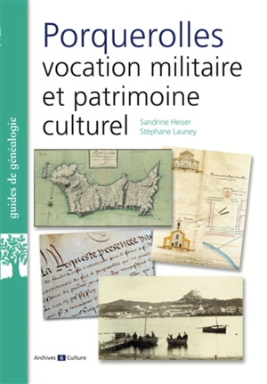 Porquerolles : vocation militaire et patrimoine culturel - Sandrine Heiser