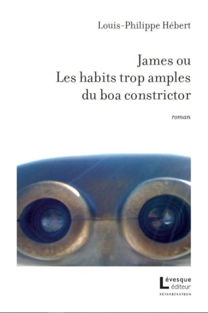 James, ou, Les habits trop amples du boa constrictor - Louis-Philippe Hébert