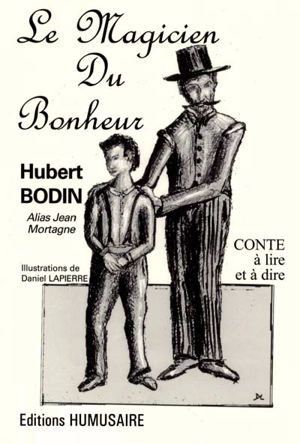 Le magicien du bonheur : conte - Hubert Bodin