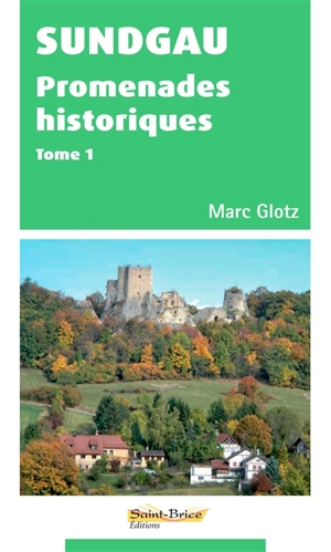 Sundgau : promenades historiques. Vol. 1 - Marc Glotz