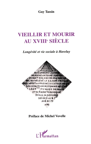 Vieillir et mourir au XVIIIe siècle : longévité et vie sociale à Haveluy - Guy Tassin