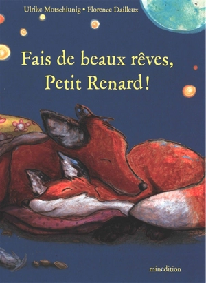 Fais de beaux rêves, Petit Renard ! - Ulrike Motschiunig