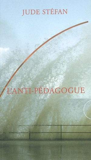 L'anti-pédagogue (1960-1995) - Jude Stéfan