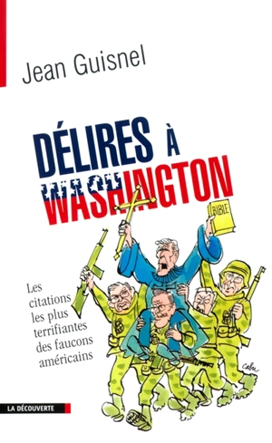 Délires à Washington : les citations les plus terrifiantes des faucons américains - Jean Guisnel