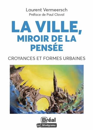 La ville, miroir de la pensée : croyances et formes urbaines - Laurent Vermeersch