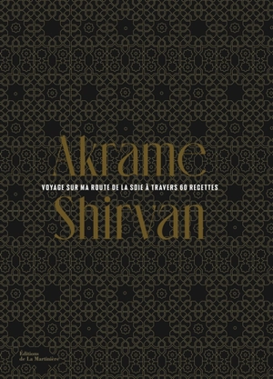 Shirvan : voyage sur ma route de la soie à travers 60 recettes - Akrame