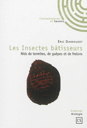 Les insectes bâtisseurs : nids de termites, de guêpes et de frelons - Eric Darrouzet