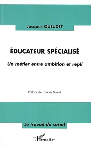 Educateur spécialisé : un métier entre ambition et repli - Jacques Queudet