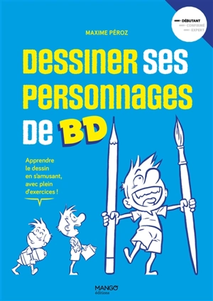 Dessiner ses personnages de BD : apprendre le dessin en s'amusant, avec plein d'exercices ! - Maxime Péroz