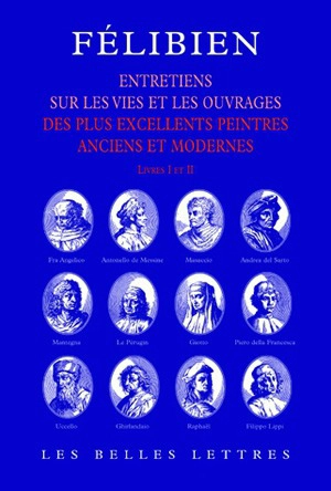 Entretiens sur les vies et sur les ouvrages des plus excellents peintres anciens et modernes : livres I et II - André Félibien