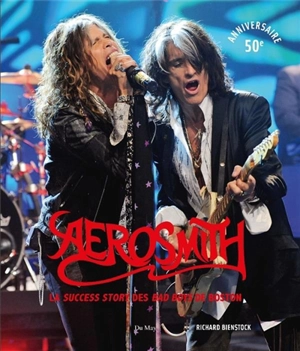 Aerosmith : la success story des bad boys de Boston : 50e anniversaire - Richard Bienstock