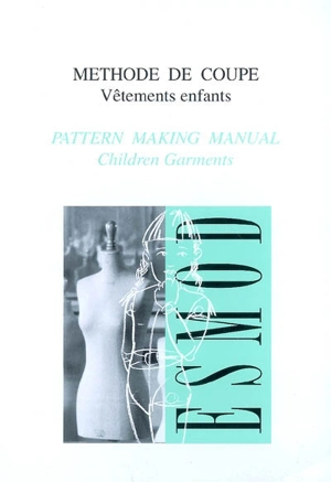 Méthode de coupe : vêtements enfants. Pattern making manual : children garments - Claire Wargnier