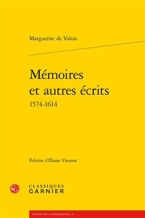 Mémoires et autres écrits : 1574-1614 - Marguerite de Valois